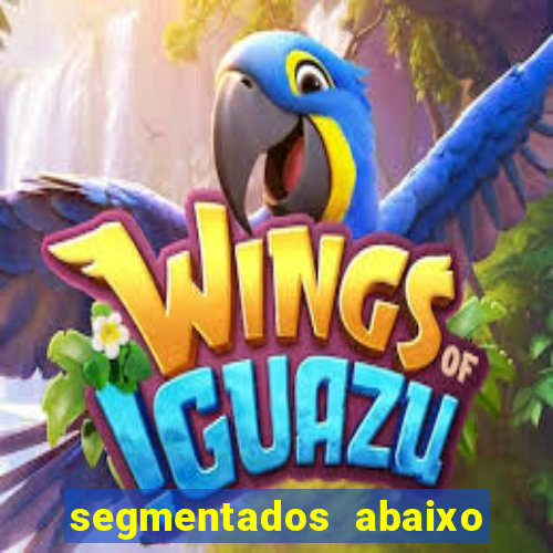segmentados abaixo do normal
